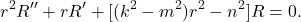 \[ r^2R'' + rR' + [(k^2 - m^2)r^2 - n^2]R = 0. \]