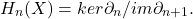 \[ H_n(X) = ker\partial_n/im\partial_{n + 1}. \]