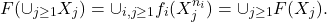 \[ F(\cup_{j \geq 1} X_j) = \cup_{i, j \geq 1} f_i(X_j^{n_i}) = \cup_{j \geq 1} F(X_j). \]