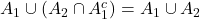 A_1 \cup (A_2 \cap A_1^c) = A_1 \cup A_2