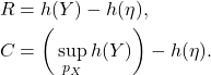 \begin{equation*}\begin{split} R &= h(Y) - h(\eta), \\ C &= \bigg(\sup_{p_X} h(Y)\bigg) - h(\eta). \end{split}\end{equation*}