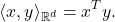 \[ \langle{x, y}\rangle_{\mathbb{R}^d} = x^Ty. \]