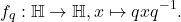 \[ f_q: \mathbb{H} \to \mathbb{H}, x \mapsto qxq^{-1}. \]