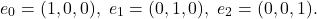 \[ e_0 = (1, 0, 0),\; e_1 = (0, 1, 0),\; e_2 = (0, 0, 1). \]