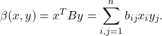 \[ \beta(x, y) = x^TBy = \sum_{i, j = 1}^n b_{ij}x_iy_j. \]