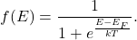 \[ f(E) = \frac{1}{1 + e^{\frac{E - E_F}{kT}}}. \]