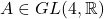 A \in GL(4, \mathbb{R})