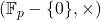 (\mathbb{F}_p - \{ 0 \}, \times)