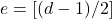 e = [(d - 1) / 2]