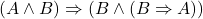 (A \wedge B) \Rightarrow (B \wedge (B \Rightarrow A))