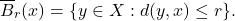 \[ \overline{B}_r(x) = \{ y \in X : d(y, x) \leq r \}. \]