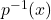 p^{-1}(x)