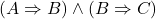 (A \Rightarrow B) \wedge (B \Rightarrow C)