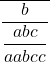 \[ \dfrac{}{\dfrac{b}{\dfrac{abc}{aabcc}}} \]