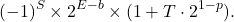 \[ (-1)^S \times 2^{E - b} \times (1 + T \cdot 2^{1 - p}). \]