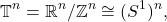 \[ \mathbb{T}^n = \mathbb{R}^n/\mathbb{Z}^n \cong (S^1)^n, \]