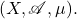 \[ (X, \mathscr{A}, \mu). \]