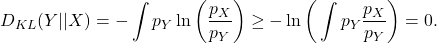 \[ D_{KL}(Y || X) = -\int p_Y\ln\bigg(\frac{p_X}{p_Y}\bigg) \geq -\ln\bigg(\int p_Y\frac{p_X}{p_Y}\bigg) = 0. \]