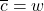 \overline{c} = w