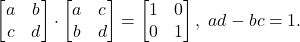 \[ \begin{bmatrix}a & b \\ c & d\end{bmatrix} \cdot \begin{bmatrix}a & c \\ b & d\end{bmatrix} = \begin{bmatrix}1 & 0 \\ 0 & 1\end{bmatrix},\; ad - bc = 1. \]