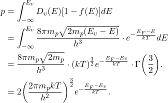 \[\begin{split}  p &= \int_{-\infty}^{E_v} D_v(E)[1 - f(E)]dE \\ &= \int_{-\infty}^{E_v} \frac{8\pi m_p\sqrt{2m_p(E_v - E)}}{h^3} \cdot e^{-\frac{E_F - E}{kT}}dE \\ &= \frac{8\pi m_p\sqrt{2m_p}}{h^3} \cdot (kT)^{\frac 32}e^{-\frac{E_F - E_v}{kT}} \cdot \Gamma\bigg(\frac 32\bigg). \\ &= 2\bigg(\frac{2\pi m_pkT}{h^2}\bigg)^{\frac 32}e^{-\frac{E_F - E_v}{kT}}.  \end{aligned}\]