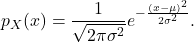 \[ p_X(x) = \frac{1}{\sqrt{2\pi\sigma^2}}e^{-\frac{(x - \mu)^2}{2\sigma^2}}. \]