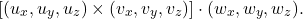 \[ [(u_x, u_y, u_z) \times (v_x, v_y, v_z)] \cdot (w_x, w_y, w_z). \]