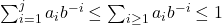 \sum_{i = 1}^j a_ib^{-i} \leq \sum_{i \geq 1} a_ib^{-i} \leq 1