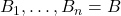 B_1, \ldots, B_n = B