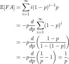 \begin{equation*}\begin{split}  \mathbb{E}[FA] &= \sum_{i = 1}^\infty i(1 - p)^{i - 1}p \\ &= -p\frac{d}{dp}\sum_{i = 1}^\infty (1 - p)^i \\ &= -p\frac{d}{dp}\bigg(\frac{1 - p}{1 - (1 - p)}\bigg) \\ &= -p\frac{d}{dp}\bigg(\frac 1p - 1\bigg) = \frac 1p.  \end{split}\end{equation*}