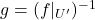 g = (f|_{U'})^{-1}