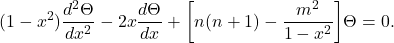 \[ (1 - x^2)\frac{d^2\Theta}{dx^2} - 2x\frac{d\Theta}{dx} + \bigg[n(n + 1) - \frac{m^2}{1 - x^2}\bigg]\Theta = 0. \]