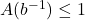 A(b^{-1}) \leq 1