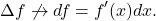 \[ \Delta f \not\to df = f'(x)dx. \]