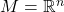 M = \mathbb{R}^n