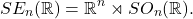 \[ SE_n(\mathbb{R}) = \mathbb{R}^n \rtimes SO_n(\mathbb{R}). \]