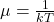 \mu = \frac{1}{kT}