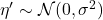 \eta' \sim \mathcal{N}(0, \sigma^2)