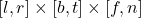 [l, r] \times [b, t] \times [f, n]