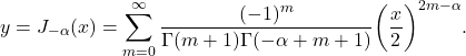 \[ y = J_{-\alpha}(x) = \sum_{m = 0}^\infty \frac{(-1)^m}{\Gamma(m + 1)\Gamma(-\alpha + m + 1)}\bigg(\frac{x}{2}\bigg)^{2m - \alpha}. \]