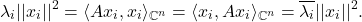 \[ \lambda_i||x_i||^2 = \langle{Ax_i, x_i}\rangle_{\mathbb{C}^n} = \langle{x_i, Ax_i}\rangle_{\mathbb{C}^n} = \overline{\lambda_i}||x_i||^2. \]