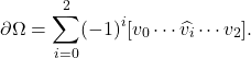 \[ \partial\Omega = \sum_{i = 0}^2 (-1)^i[v_0 \cdots \widehat{v_i} \cdots v_2]. \]