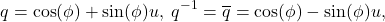 \[ q = \cos(\phi) + \sin(\phi)u,\; q^{-1} = \overline{q} = \cos(\phi) - \sin(\phi)u, \]