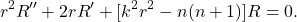 \[ r^2R'' + 2rR' + [k^2r^2 - n(n + 1)]R = 0. \]