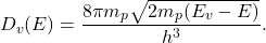 \[ D_v(E) = \frac{8\pi m_p\sqrt{2m_p(E_v - E)}}{h^3}. \]