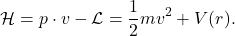 \[ \mathcal{H} = p \cdot v - \mathcal{L} = \frac 12mv^2 + V(r). \]