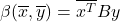 \beta(\overline{x}, \overline{y}) = \overline{x^T}By