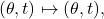 \[ (\theta, t) \mapsto (\theta, t), \]