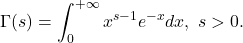 \[ \Gamma(s) = \int_0^{+\infty} x^{s - 1}e^{-x}dx,\; s > 0. \]