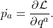 \[ \dot{p_a} = \frac{\partial\mathcal{L}}{\partial q^a}. \]